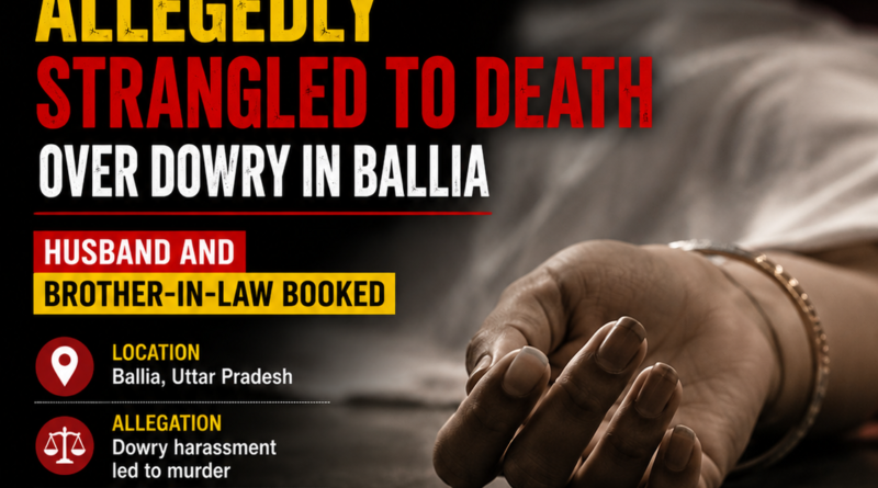 Ballia dowry death case, Ballia woman murder, Uttar Pradesh dowry death, Ballia latest news, UP crime news, dowry harassment case, Suman Ballia case, Bhimpura police station, Ballia murder news, dowry death in Uttar Pradesh, women crime news India, Uttar Pradesh police news, Ballia district news, India crime news, R2MS Buzz News